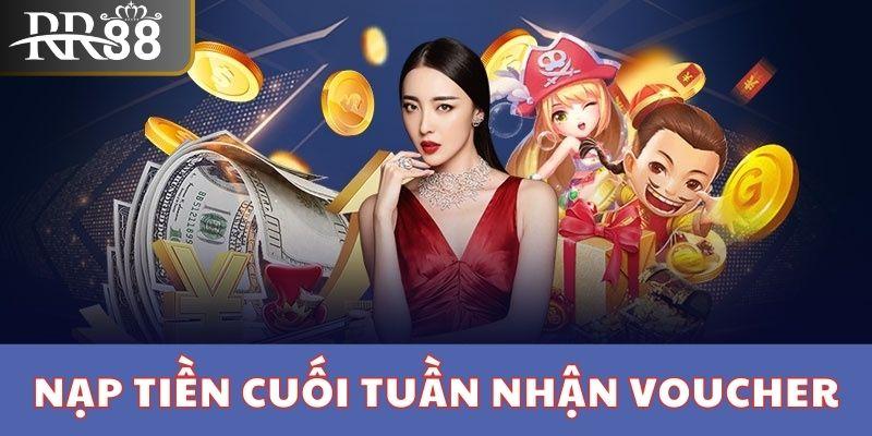 Nạp tiền vào cuối tuần nhận ngay voucher hoàn cược lên đến 8%